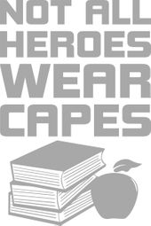 Not All Heroes Wear Capes Teacher