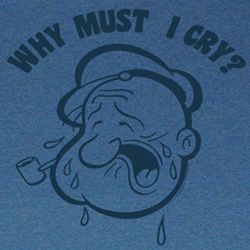 Popeye Shirt Why Must I Cry Adult Blue Heather T-Shirt Tee