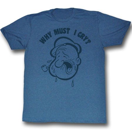 Popeye Shirt Why Must I Cry Adult Blue Heather T-Shirt Tee