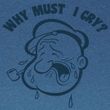 Popeye Shirt Why Must I Cry Adult Blue Heather T-Shirt Tee
