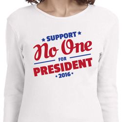 Presidential Election Shirt No One For President Ladies Long Sleeve