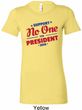 Presidential Election Shirt No One For President Ladies Longer Length