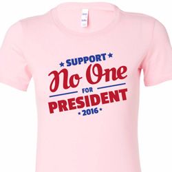 Presidential Election Support No One For President Ladies Shirts