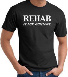 Rehab Is For Quitters Funny Adult T-shirt Tee Shirt