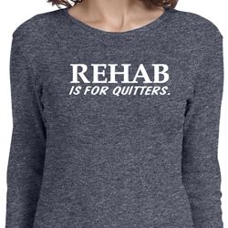 Rehab Is For Quitters Ladies Long Sleeve Shirt