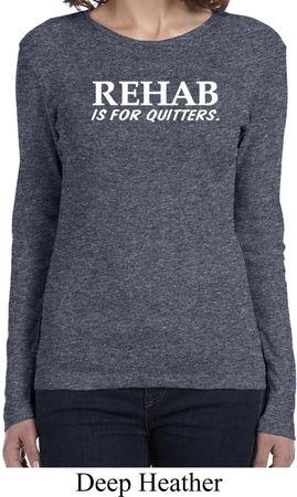 Rehab Is For Quitters Ladies Long Sleeve Shirt