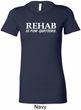 Rehab Is For Quitters Ladies Longer Length Shirt