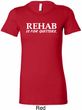 Rehab Is For Quitters Ladies Longer Length Shirt