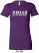 Rehab Is For Quitters Ladies Longer Length Shirt