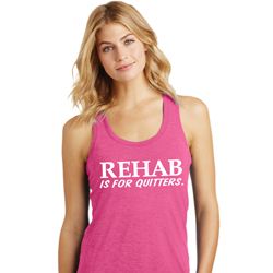 Rehab Is For Quitters Ladies Racerback Tank Top