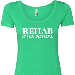 Rehab Is For Quitters Ladies Scoop Neck Shirt