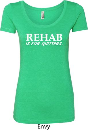 Rehab Is For Quitters Ladies Scoop Neck Shirt
