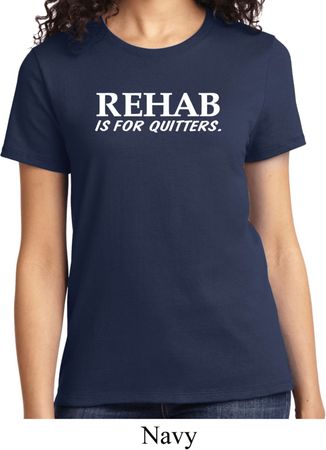 Rehab Is For Quitters Ladies Shirt