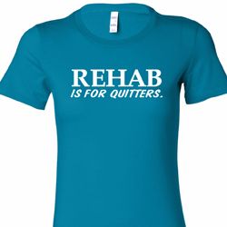 Rehab Is For Quitters Ladies Shirts