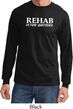 Rehab Is For Quitters Long Sleeve Shirt