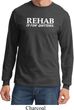 Rehab Is For Quitters Long Sleeve Shirt