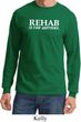 Rehab Is For Quitters Long Sleeve Shirt