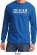 Rehab Is For Quitters Long Sleeve Shirt