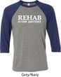 Rehab Is For Quitters Mens Raglan Shirt