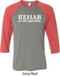 Rehab Is For Quitters Mens Raglan Shirt