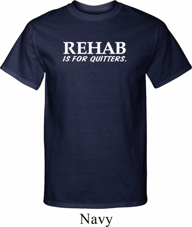 Rehab Is For Quitters Mens Tall Shirt