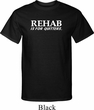 Rehab Is For Quitters Mens Tall Shirt