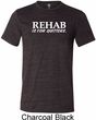 Rehab Is For Quitters Mens Tri Blend Crewneck Shirt