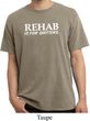 Rehab Is For Quitters Pigment Dyed Shirt