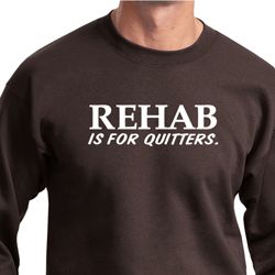 Rehab Is For Quitters Sweatshirt