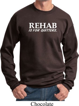 Rehab Is For Quitters Sweatshirt