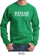 Rehab Is For Quitters Sweatshirt