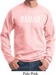 Rehab Is For Quitters Sweatshirt