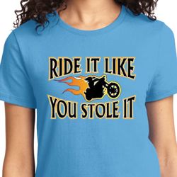 Ride It Like You Stole It Ladies Biker Shirts