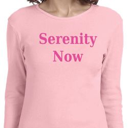 Serenity Now Ladies Long Sleeve Shirt Serenity Now Ladies Long Sleeve Shirt