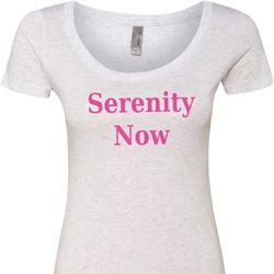 Serenity Now Ladies Scoop Neck Shirt Serenity Now Ladies Scoop Neck Shirt