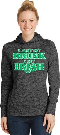 St Patricks Day I Don't Get Drunk Ladies Dry Wicking Hoodie