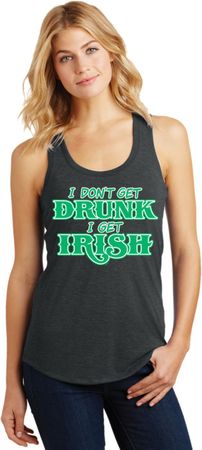 St Patricks Day I Don't Get Drunk Ladies Racerback Tank Top