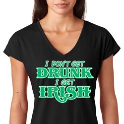St Patricks Day I Don't Get Drunk Ladies Shirts