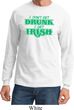 St Patricks Day I Don't Get Drunk Long Sleeve