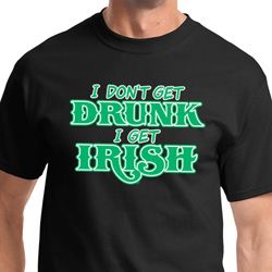 St Patricks Day I Don't Get Drunk Mens Shirts