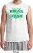 St Patricks Day I Don't Get Drunk Muscle Shirt