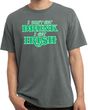 St Patricks Day I Don't Get Drunk Pigment Dyed T-shirt