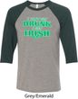 St Patricks Day I Don't Get Drunk Raglan Shirt