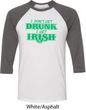 St Patricks Day I Don't Get Drunk Raglan Shirt