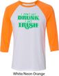 St Patricks Day I Don't Get Drunk Raglan Shirt