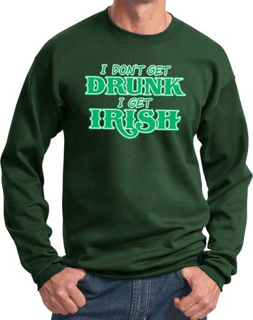 St Patricks Day I Don't Get Drunk Sweatshirt