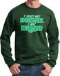 St Patricks Day I Don't Get Drunk Sweatshirt