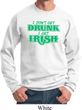 St Patricks Day I Don't Get Drunk Sweatshirt