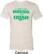 St Patricks Day I Don't Get Drunk Tri Blend Tee