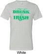 St Patricks Day I Don't Get Drunk Tri Blend Tee